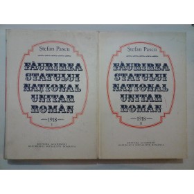   FAURIREA  STATULUI  NATIONAL  UNITAR  ROMAN  -  1918 -  vol. I;  II -  Stefan  Pascu